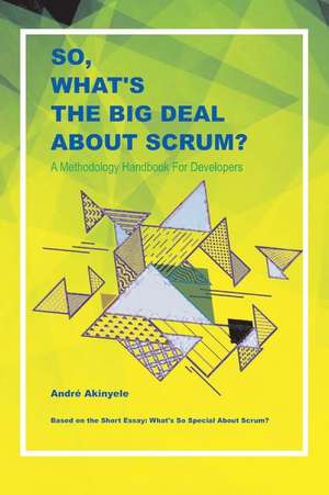 So, What's the Big Deal about Scrum? de André Akinyele