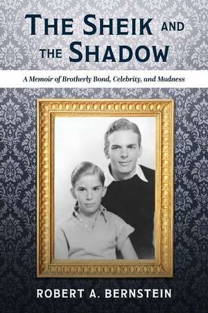 The Sheik and the Shadow: A Memoir of Brotherly Bond, Celebrity, and Madness Volume 1 de Robert A. Bernstein