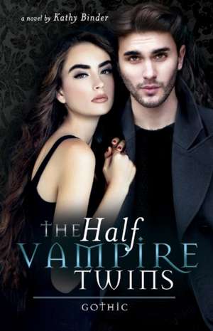 The Half Vampire Twins - Gothic: Volume 1 de Kathy Binder