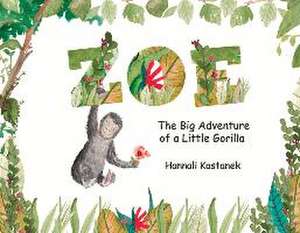 Zoe: The Big Adventure of a Little Gorilla Volume 1 de Hannali Kastanek