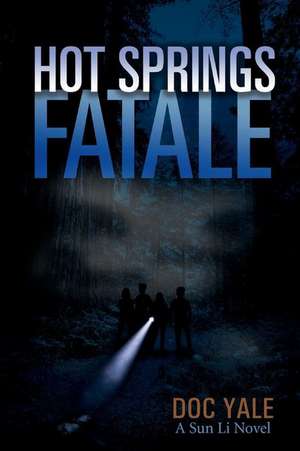 Hot Springs Fatale: A Sun Li Novel Volume 1 de Doc Yale