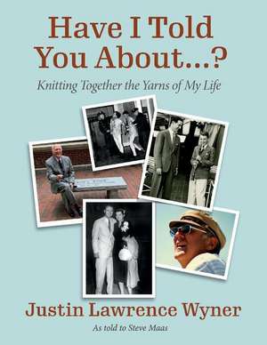 Have I Told You about ....?: Knitting Together the Yarns of My Life Volume 1 de Justin Wyner