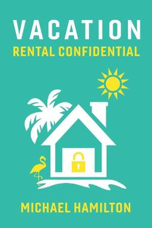 Vacation Rental Confidential: Volume 1 de Michael Hamilton