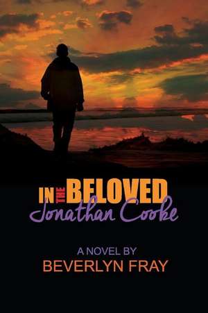 In the Beloved Jonathan Cooke: Volume 1 de Beverlyn Fray