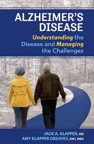 Alzheimer's Disease: Understanding the Disease and Managing the Challenges Volume 1 de Jack A. Klapper MD