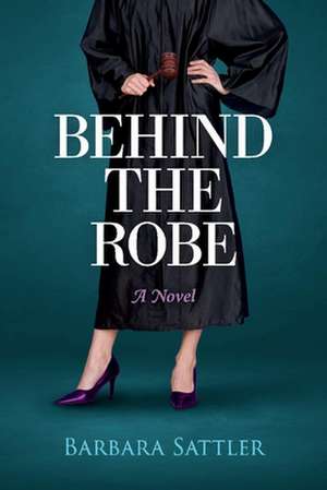 Behind the Robe: A Novel Volume 1 de Barbara Sattler