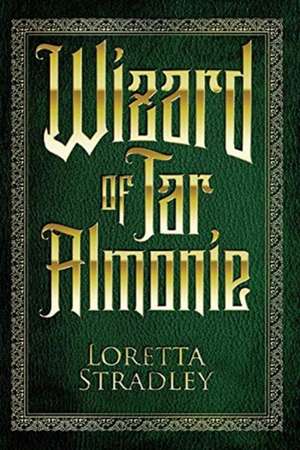 Wizard of Tar Almonie: Volume 1 de Loretta Stradley