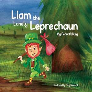 Liam the Lonely Leprechaun de Peter Ashley