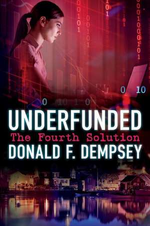 Underfunded: The Fourth Solution Volume 1 de Donald Dempsey