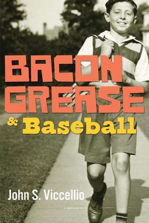 Bacon Grease & Baseball de John S. Viccellio