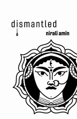 Dismantled: Volume 1 de Nirali Amin