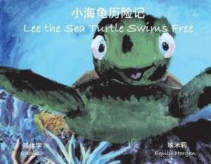 Lee the Sea Turtle Swims Free (English & Mandarin) de Emily Horgen