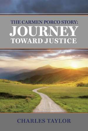 The Carmen Porco Story: Journey Toward Justice de Charles Taylor