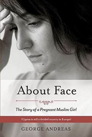 About Face: The Story of a Pregnant Muslim Girl Volume 1 de George Andreas