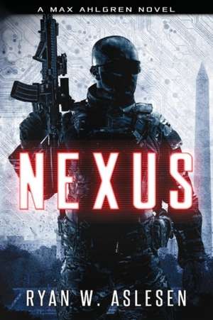 Nexus: A Max Ahlgren Novel Volume 4 de Ryan Aslesen