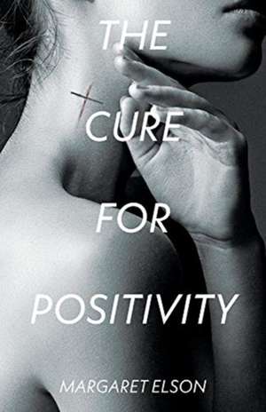 The Cure for Positivity: Volume 1 de Margaret Elson