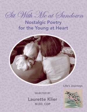 Sit with Me at Sundown: Nostalgic Poetry for the Young at Heart Volume 1 de Laurette Klier