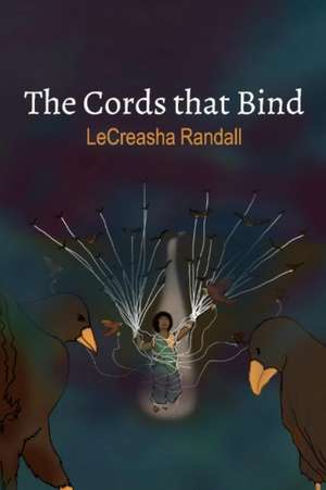 The Cords That Bind: Volume 1 de Lecreasha Randall