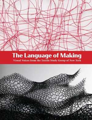 The Language of Making: Visual Voices from the Textile Study Group of New York de Kim Svoboda