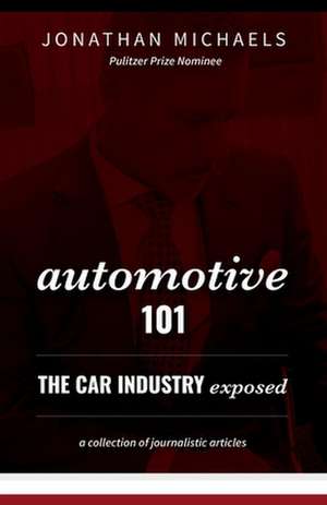 Automotive 101: The Car Industry Exposed Volume 1 de Jonathan Michaels