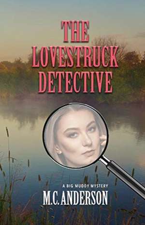 The Lovestruck Detective: A Big Muddy Mystery de M. C. Anderson