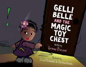 Gelli Belle and the Magic Toy Chest: Volume 1 de Vernae Bezear