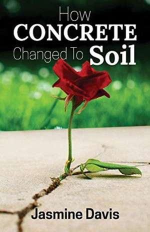 How Concrete Changed to Soil de Jasmine Davis