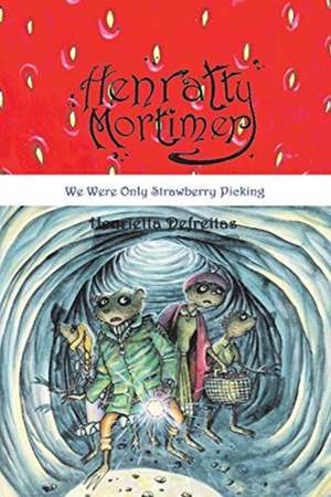 Henratty Mortimer: We Were Only Strawberry Picking Volume 3 de Henrietta Defreitas