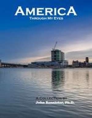 America Through My Eyes: A Collection by John Bannister, Ph.D. Volume 1 de John Bannister