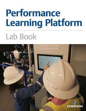 Performance Learning Platform: Lab Book Volume 1 de Emerson Automation Solutions