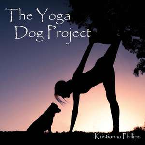 The Yoga Dog Project: Volume 1 de Kristianna Phillips