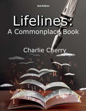 Lifelines: A Commonplace Book: Second Addition Volume 2 de Charlie Cherry