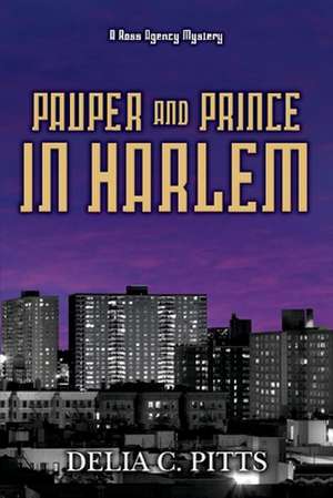 Pauper and Prince in Harlem: A Ross Agency Mystery Volume 4 de Delia Pitts