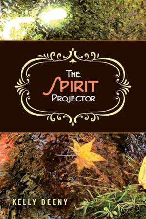 The Spirit Projector: Volume 1 de Kelly Deeny