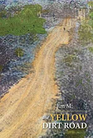 The Yellow Dirt Road de Jim M