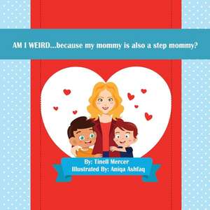 Am I Weird...: Because My Mommy Is Also a Step Mommy? Volume 1 de Tinell Mercer