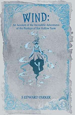 Wind: An Account of the Incredible Adventures of the Presleys of Fox Hollow Farm Volume 3 de S. Edward Parker