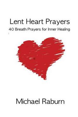 Lent Heart Prayers de Raburn Phd, Michael