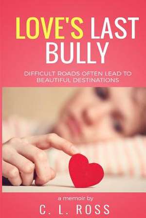 Love's Last Bully de Ross, C. L.