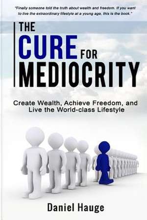 The Cure for Mediocrity de Hauge, Daniel