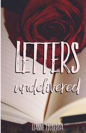 Letters Undelivered de Figueroa, Lianne