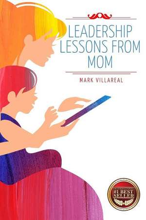 Leadership Lessons From Mom de Mark Villareal