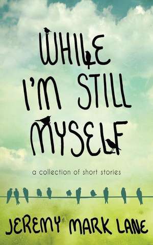 While I'm Still Myself de Jeremy Mark Lane