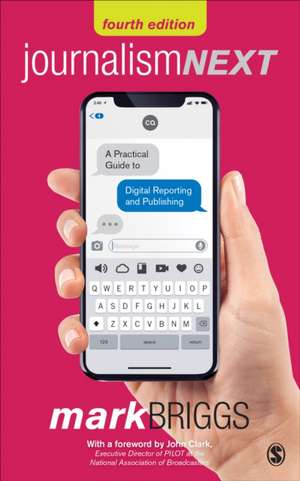 Journalism Next: A Practical Guide to Digital Reporting and Publishing de Mark E. Briggs