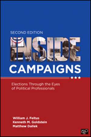 Inside Campaigns: Elections through the Eyes of Political Professionals de William J. Feltus