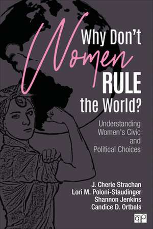 Why Don't Women Rule the World?: Understanding Women's Civic and Political Choices de J. Cherie Strachan