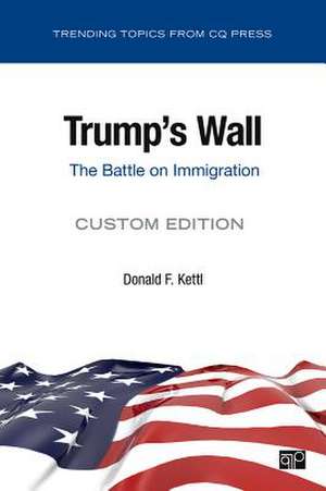 Trump's Wall; The Battle on Immigration de Donald F. Kettl