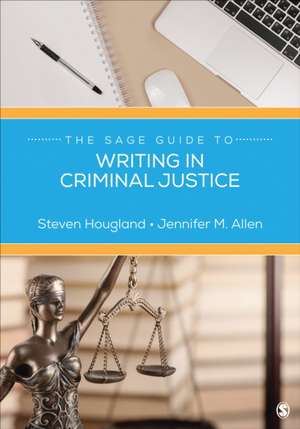 The Sage Guide to Writing in Criminal Justice de Steven Hougland