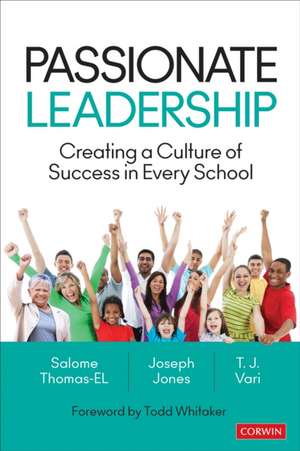 Passionate Leadership: Creating a Culture of Success in Every School de Salome Thomas-EL