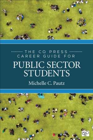 The CQ Press Career Guide for Public Sector Students de Michelle C. (Catherine) Pautz